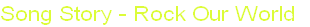 Song Story - Rock Our World 