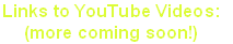 Links to YouTube Videos: 
(more coming soon!)