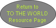 Return to 
TO THE WORLD
Resource Page